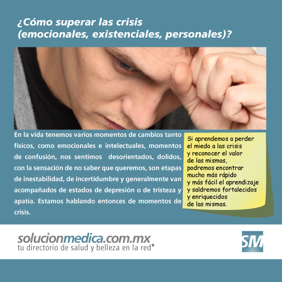 Las situaciones de crisis aunque sean dolorosas y difciles de atravesar, son necesarias porque nos dan la incomodidad necesaria para cambiar, movernos, transformarnos, hacer algo diferente, salir de nuestra zona de confort... Cmo superar una crisis emocional, existencial o personal? Psicoterapia | www.solucionmedica.com.mx. Tu directorio de salud y belleza en la red Mxico.