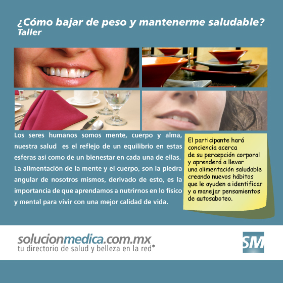 Cmo bajar de peso y mantenerme saludable, Taller en Coyoacn DF Distrito Federal Ciudad de Mxico imagen corporal, alimentacin saludable estilo vida, Sobrepeso Bajopeso consecuencias del mal comer | www.solucionmedica.com.mx. Tu directorio de salud y belleza en la red Mxico