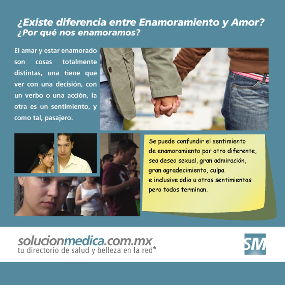 Existe diferencia entre Enamoramiento y Amor? El enamoramiento es muy inestable, evoluciona o hacia el amor, o hacia la hostilidad o hacia el final de la relacin | www.solucionmedica.com.mx. Tu directorio de salud y belleza en la red Mxico.