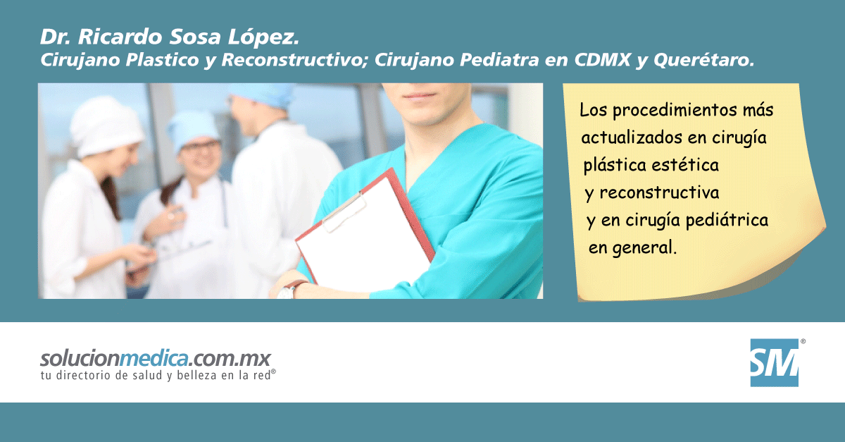 Dr. Ricardo Sosa Lpez Ciruga plstica esttica y reconstructiva ciruga peditrica en el DF CDMX San Juan Del Ro Tequisquiapan Quertaro