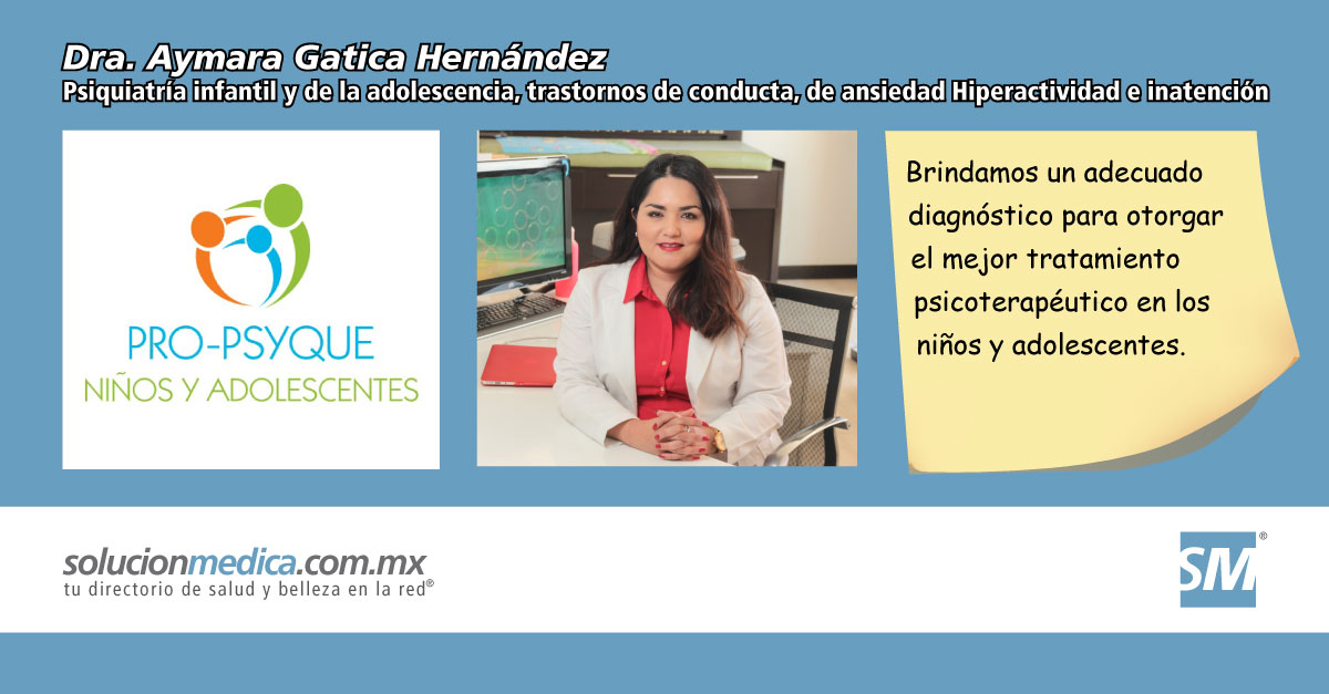 Psiquiatra infantil y de la adolescencia en Celaya, Guanajuato: Trastorno de Conducta, por Deficit de Atencin con Hiperactividad, Obsesivo Compulsivo, del Espectro Autista, Dra. Aymara Gatica