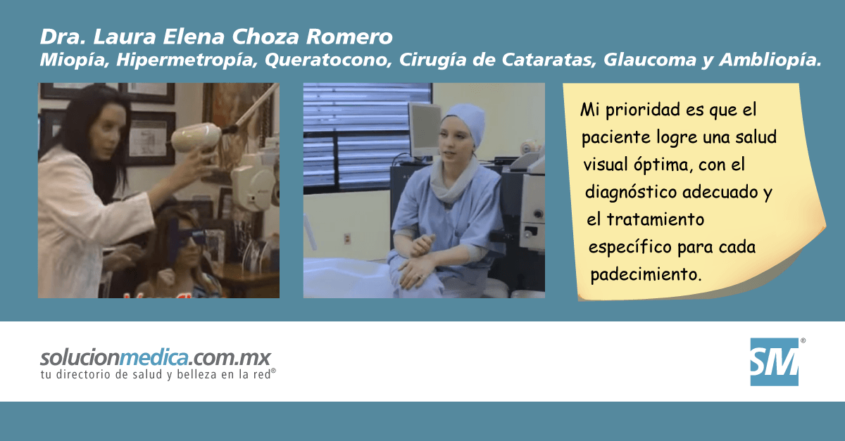 Dra. Laura Elena Choza Romero, Oftalmologa: Miopa, Hipermetropa, Queratocono, Ciruga de Cataratas, Glaucoma, Ambliopa u Ojo Flojo