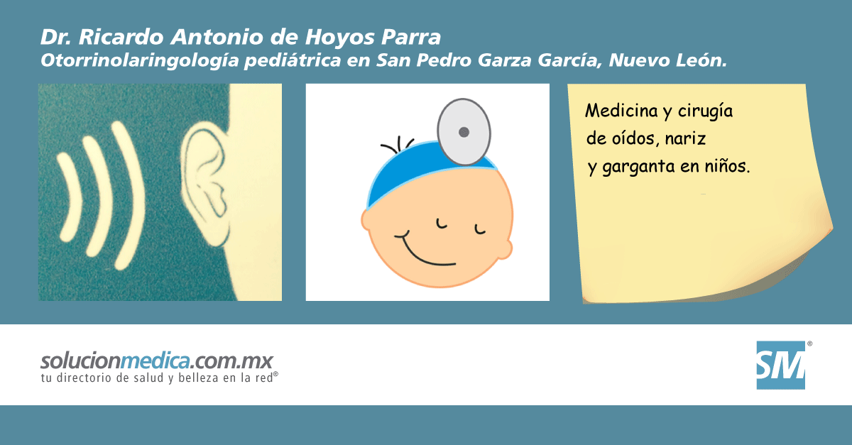 Dr. Ricardo de Hoyos Otorrinolaringlogo Pediatra en San Pedro Garza Garca, Nuevo Len