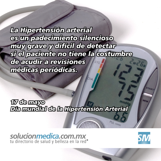 La Hipertensin arterial es un padecimiento silencioso muy grave y difcil de detectar si el paciente no tiene la costumbre de acudir a revisiones mdicas peridicas. 17 de mayo, Da Mundial de la Hipertensin Arterial